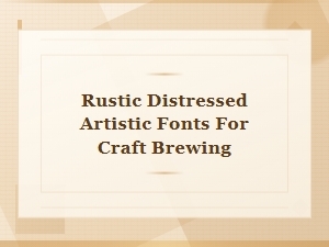 Artful Distressed Fonts for Craft Brewing