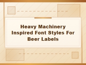 Crafting Bold Beer Labels with Heavy Machinery Fonts
