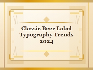 Timeless Typography Trends for Classic Beer Labels