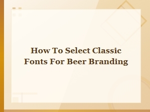 Crafting a Classic Beer Brand with Traditional Fonts